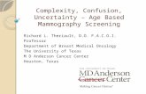 Complexity, Confusion, Uncertainty – Age Based Mammography Screening Richard L. Theriault, D.O. F.A.C.O.I. Professor Department of Breast Medical Oncology.
