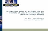 The Long-Term Value of Mortgages and the Benefits of Late-Mover advantage for Emerging European Markets TONI MOSS / EuroCatalyst BV Bucharest 22 September.