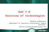 KAV 7.0 Overview of technologies Nikolay Grebennikov Department of Innovative Technologies, Deputy Director, Nikolay.Grebennikov@kaspersky.com.