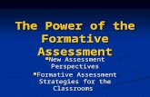The Power of the Formative Assessment New Assessment Perspectives New Assessment Perspectives Formative Assessment Strategies for the Classrooms Formative.