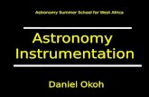Astronomy Instrumentation Astronomy Summer School for West Africa Daniel Okoh.