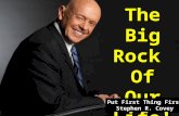The Big Rock Of Our Life!!! Put First Thing First Stephen R. Covey.