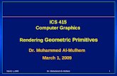 March 1, 2009 Dr. Muhammed Al-Mulhem1 ICS 415 Computer Graphics Rendering Geometric Primitives Dr. Muhammed Al-Mulhem March 1, 2009 Dr. Muhammed Al-Mulhem.