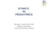 ETHICS IN PEDIATRICS Ricardo L. García, MD, FAAP Pediatric Intensivist University Pediatric Hospital.