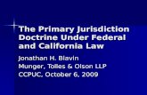 The Primary Jurisdiction Doctrine Under Federal and California Law Jonathan H. Blavin Munger, Tolles & Olson LLP CCPUC, October 6, 2009.