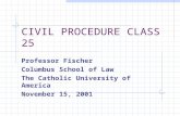 CIVIL PROCEDURE CLASS 25 Professor Fischer Columbus School of Law The Catholic University of America November 15, 2001.