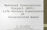 Maternal Intervention Project (MIP): Life History Experiences of Incarcerated Women Dr. Laura Kamptner Dr. Faith McClure Department of Psychology California.