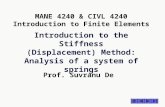 Introduction to the Stiffness (Displacement) Method: Analysis of a system of springs Prof. Suvranu De MANE 4240 & CIVL 4240 Introduction to Finite Elements.