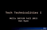 Tech Technicalities I Mills SOC128 Fall 2013 Dan Ryan.