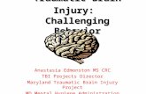 Traumatic Brain Injury: Challenging Behavior Anastasia Edmonston MS CRC TBI Projects Director Maryland Traumatic Brain Injury Project MD Mental Hygiene.