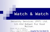 Watch & Watch Security Services (PVT) Ltd. 121-Old Bahwal Pur Road Multan. Phone:+92-61-4516614 Fax: +92-61-4581039 e-mail: ww@universalmultan.com.
