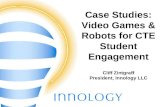 TM Case Studies: Video Games & Robots for CTE Student Engagement Cliff Zintgraff President, Innology LLC.