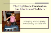 The HighScope Curriculum for Infants and Toddlers Arranging and Equipping the Learning Environment.