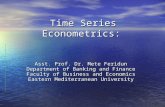 Time Series Econometrics: Asst. Prof. Dr. Mete Feridun Department of Banking and Finance Faculty of Business and Economics Eastern Mediterranean University.