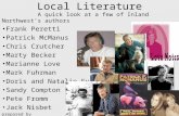 Local Literature A quick look at a few of Inland Northwest’s authors Frank Peretti Patrick McManus Chris Crutcher Marty Becker Marianne Love Mark Fuhrman.