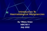 Introduction To Haematological Malignancies By Tiffany Shaw MBChB II July 2002.