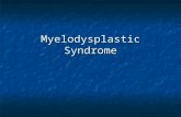 Myelodysplastic Syndrome. Group of clonal disorders of hematopoietic stem cells characterized by cellular dysplasia and ineffective hematopoiesis Group.