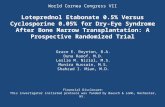 World Cornea Congress VII Loteprednol Etabonate 0.5% Versus Cyclosporine 0.05% for Dry-Eye Syndrome After Bone Marrow Transplantation: A Prospective Randomized.