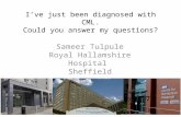 I’ve just been diagnosed with CML. Could you answer my questions? Sameer Tulpule Royal Hallamshire Hospital Sheffield.