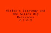 Hitler’s Strategy and the Allies Big Decisions US 2 AP/IB.