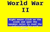World War II Right mouse click on the slide and open the speaker notes to read the information for each slide.