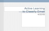 Active Learning to Classify Email 4/22/05. What’s the problem? How will I ever sort all these new emails?