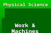 Physical Science Work & Machines. What is Work? What is Work?  Work is force exerted on an object that causes the object to move some distance  Force.