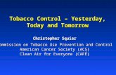 Tobacco Control – Yesterday, Today and Tomorrow Christopher Squier Commission on Tobacco Use Prevention and Control American Cancer Society (ACS) Clean.