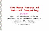 The Many Facets of Natural Computing Lila Kari Dept. of Computer Science University of Western Ontario London, ON, Canada lila