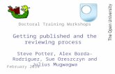 Doctoral Training Workshops Getting published and the reviewing process Steve Potter, Alex Borda-Rodriguez, Sue Oreszczyn and Julius Mugwagwa February.