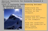 Metamorphism Due To Direct Weather Effects Learning Outcomes Understand the effects of direct weather on the snowpack. Understand melt-freeze and its effect.