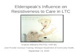 Elderspeak’s Influence on Resistiveness to Care in LTC Kristine Williams RN PhD, FNP-BC Joint Provider Surveyor Training, Michigan Department of Community.