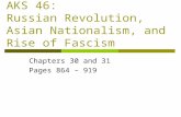 AKS 46: Russian Revolution, Asian Nationalism, and Rise of Fascism Chapters 30 and 31 Pages 864 – 919.