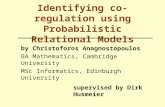 Identifying co-regulation using Probabilistic Relational Models by Christoforos Anagnostopoulos BA Mathematics, Cambridge University MSc Informatics, Edinburgh.