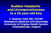 Sudden Headache and Unresponsiveness in a 10 year-old boy Sudden Headache and Unresponsiveness in a 10 year-old boy J. Stephen Huff, MD, FACEP Emergency.