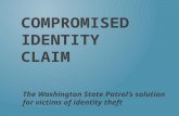 COMPROMISED IDENTITY CLAIM The Washington State Patrol’s solution for victims of identity theft.