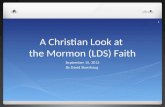 A Christian Look at the Mormon (LDS) Faith September 15, 2013 By David Skarshaug 1.