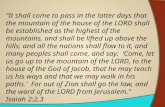 “It shall come to pass in the latter days that the mountain of the house of the L ORD shall be established as the highest of the mountains, and shall be.