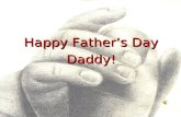 Happy Father’s Day Daddy!. How deep the Father’s love for us How vast beyond all measure.