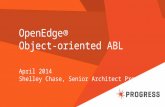 OpenEdge® Object-oriented ABL April 2014 Shelley Chase, Senior Architect Progress.