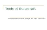 Tools of Statecraft Military intervention, foreign aid, and sanctions.