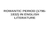 ROMANTIC PERIOD (1796- 1832) IN ENGLISH LITERATURE.