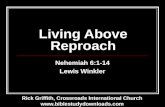 Living Above Reproach Nehemiah 6:1-14 Lewis Winkler Rick Griffith, Crossroads International Church .