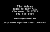 Tim Adams 12442 SE 162 nd Ave. Clackamas, OR 97015 503-658-5959 timato1@netzero.net .