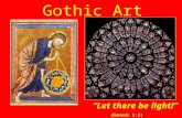 Gothic Art “Let there be light!” (Genesis 1:3). Spread of Gothic: black 12 th Century, red 13 th -14 th centuries.