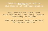 Ethical Aspects of Online Research: the Hearts of Salford website Paul Bellaby and Simon Smith with Frances Bell and Sally Lindsay University of Salford.