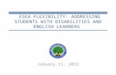 ESEA FLEXIBILITY: ADDRESSING STUDENTS WITH DISABILITIES AND ENGLISH LEARNERS January 11, 2012.