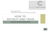 VOLUNTEERS HOW TO RECRUIT AND TRAIN December 2012 Presented by New York Campus Compact.