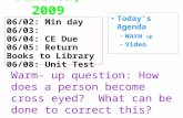 June 02, 2009 Today ’ s Agenda – Warm up – Video 06/02: Min day 06/03: 06/04: CE Due 06/05: Return Books to Library 06/08: Unit Test Warm- up question: