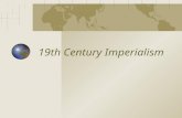 19th Century Imperialism. What is Imperialism? The takeover of a country or territory by a stronger nation with the intent of dominating the political,
